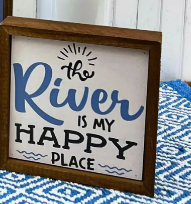 6x6 The River is My Happy Place Sign