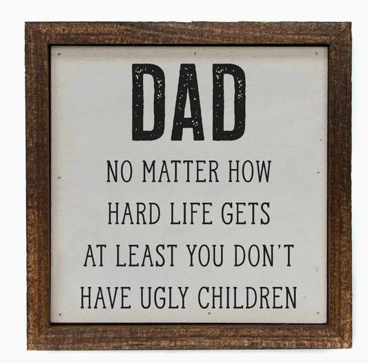 6x6 Dad No Ugly Kids Sign