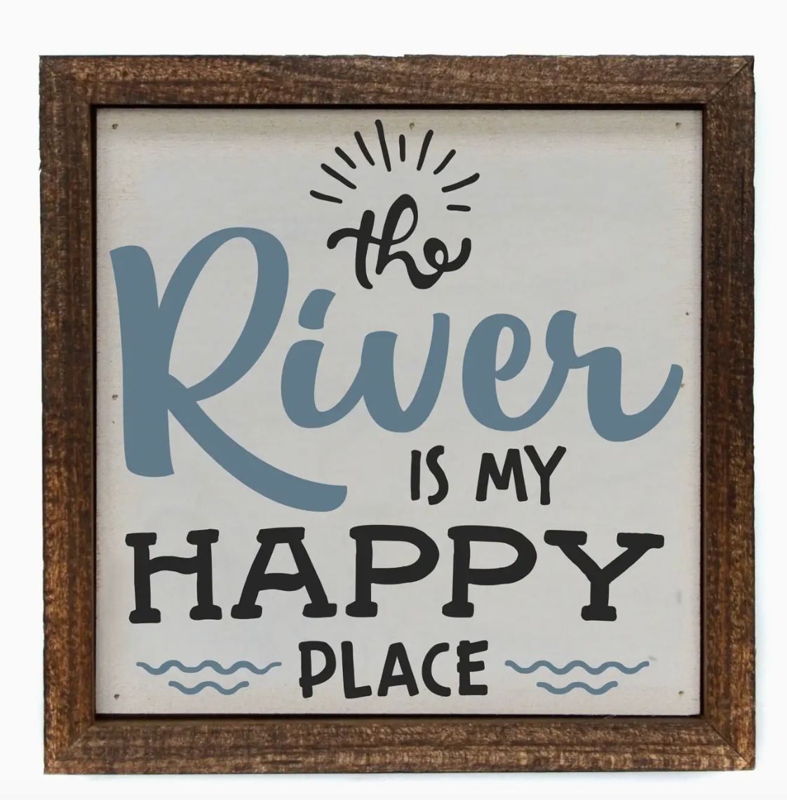6x6 The River is My Happy Place Sign