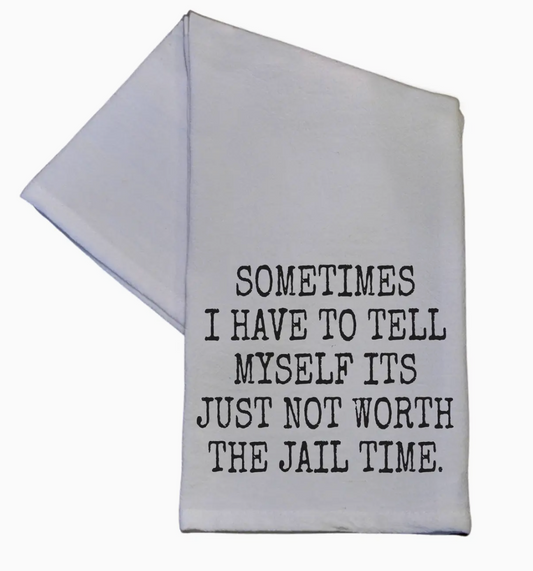 Not Worth the Jail Time Tea Towel