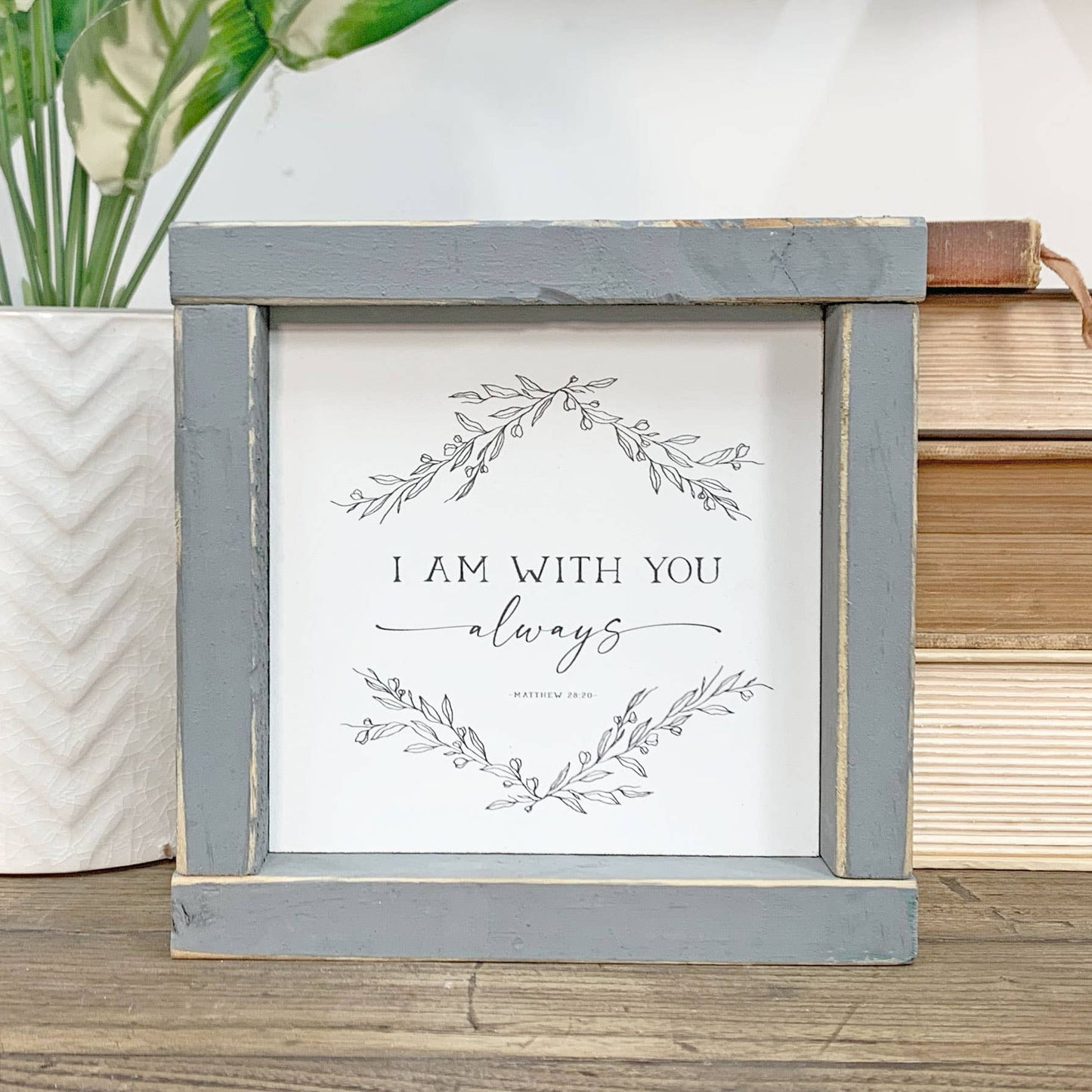 I Am With You Always 6x6 Wood Sign