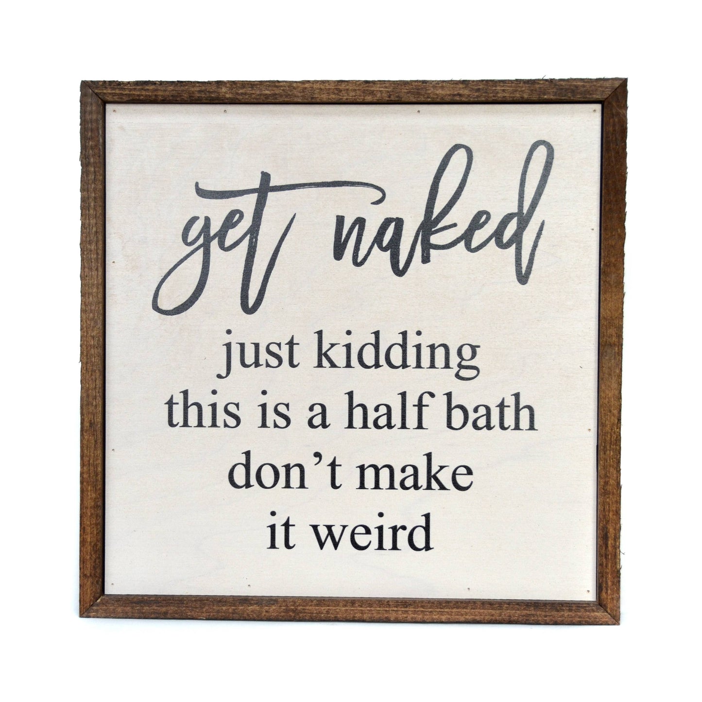 Get Naked Half Bathroom Sign- Wooden Decor 10x10