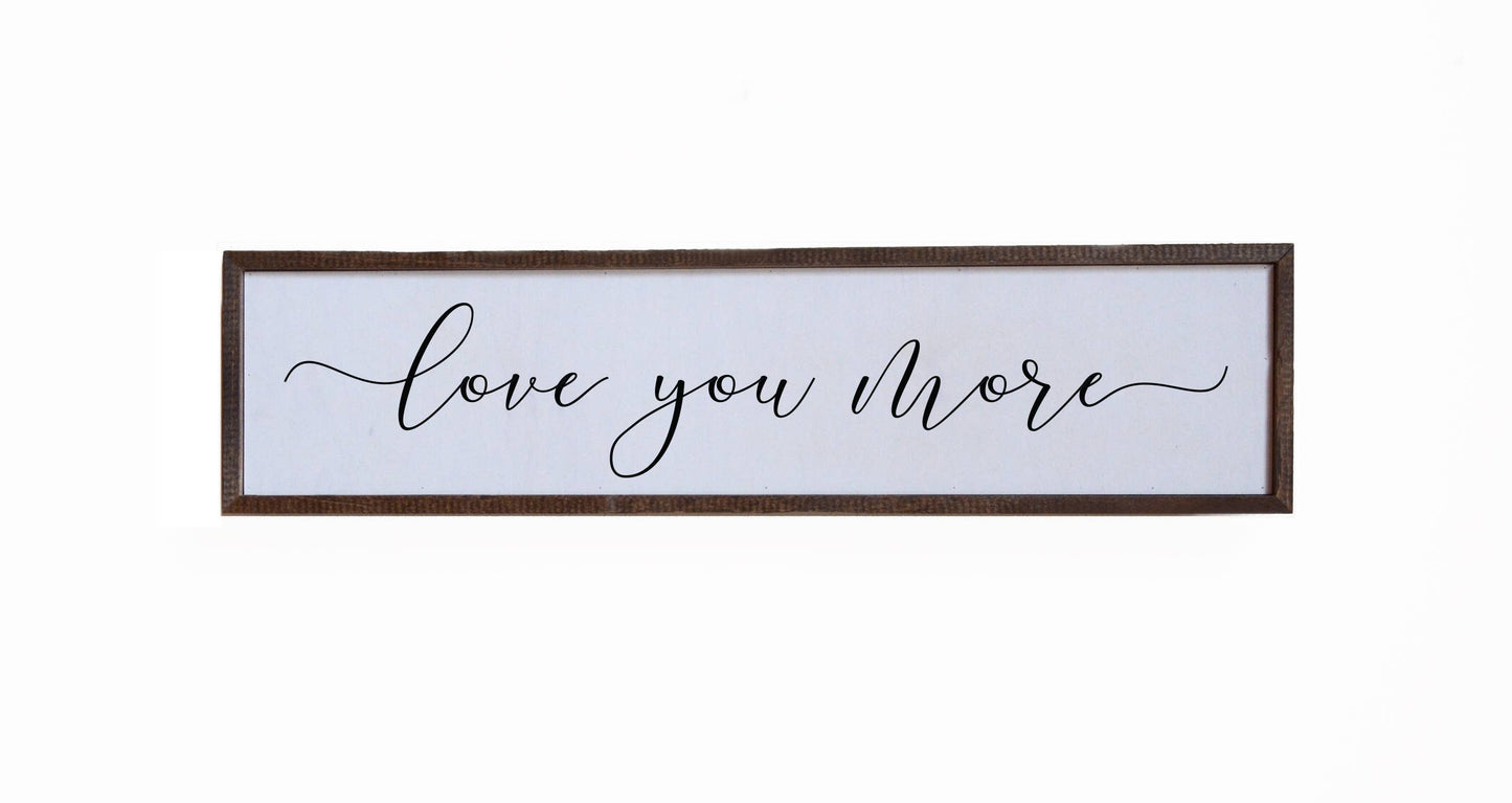 Love You More Wooden Sign - 24x6