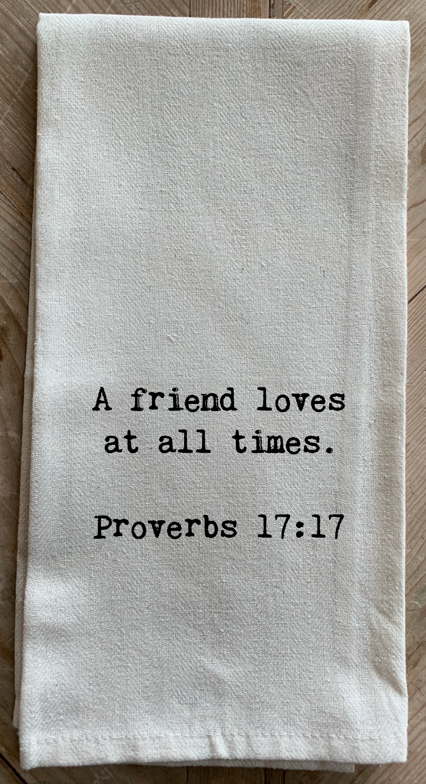 A friend loves at all times. ~ Proverbs ... / Kitchen Towel
