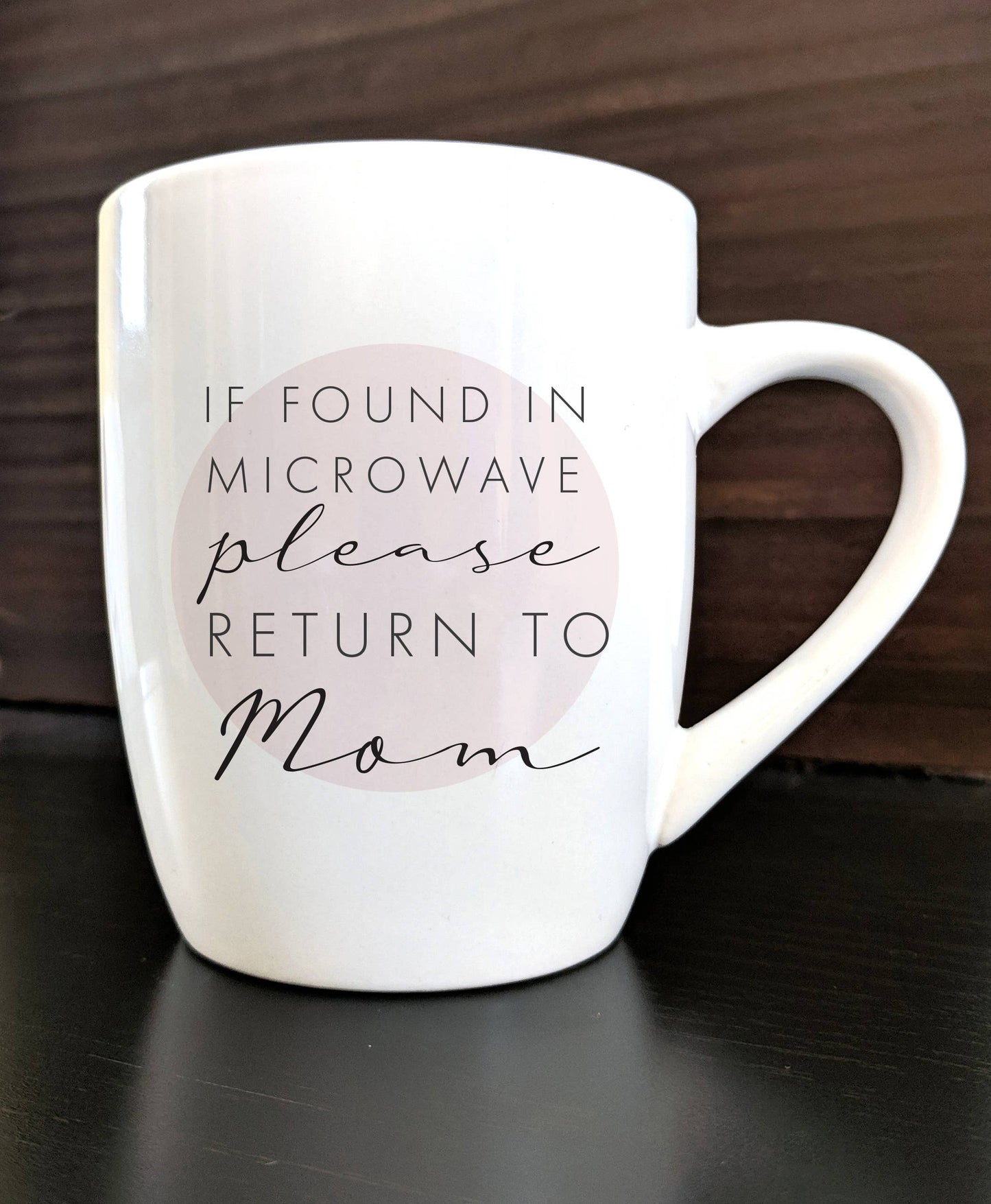 Ceramic Mug - IF FOUND IN MICROWAVE PLEASE RETURN TO MOM MUG