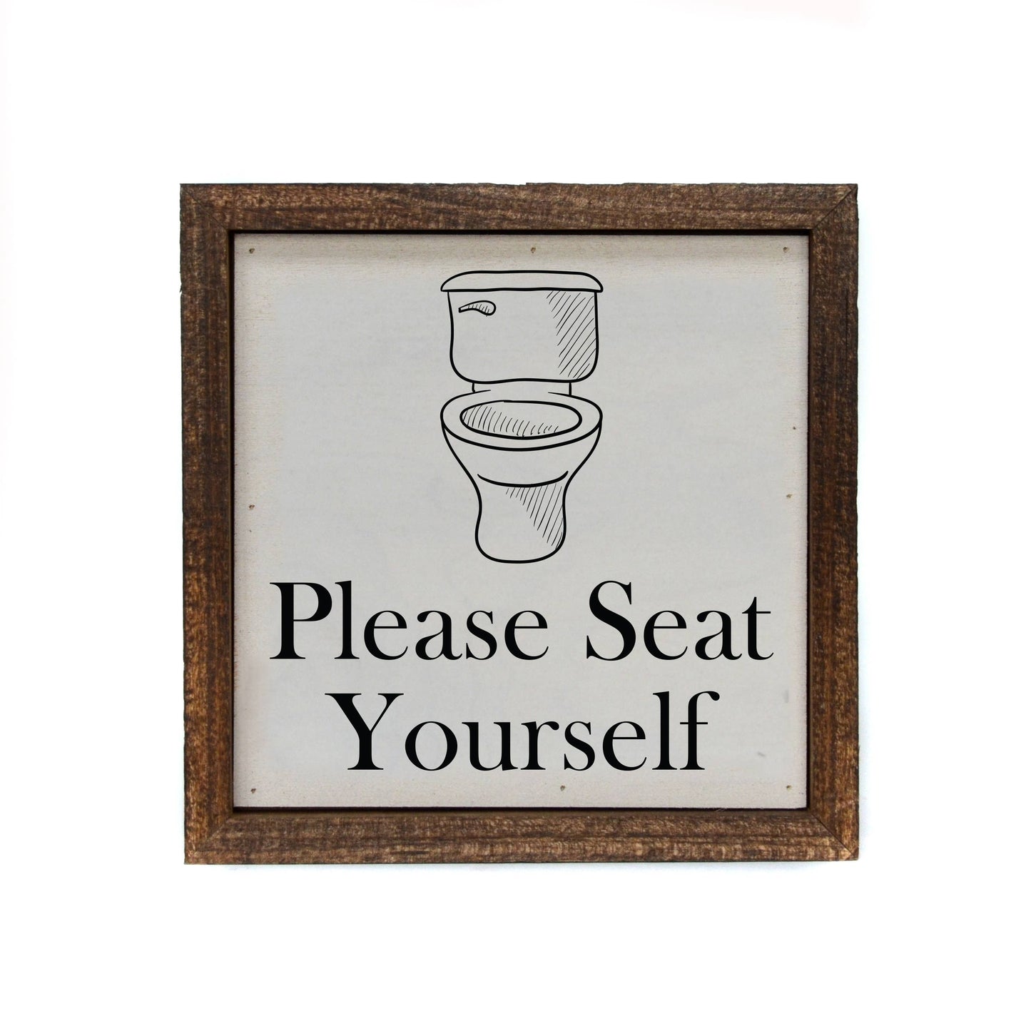 Please Seat Yourself Funny Bathroom Signs- Wooden Decor 6x6