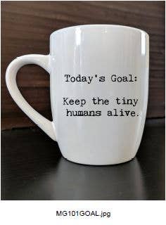 Ceramic Mug - Today's Goal:  Keep the tiny humans alive