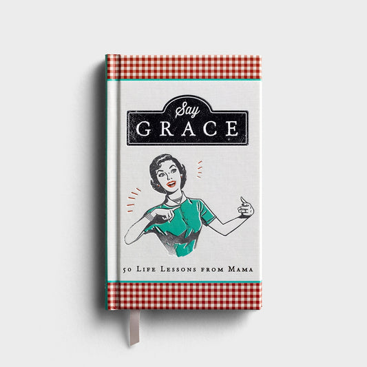 Say Grace: 50 Life Lessons from Mama